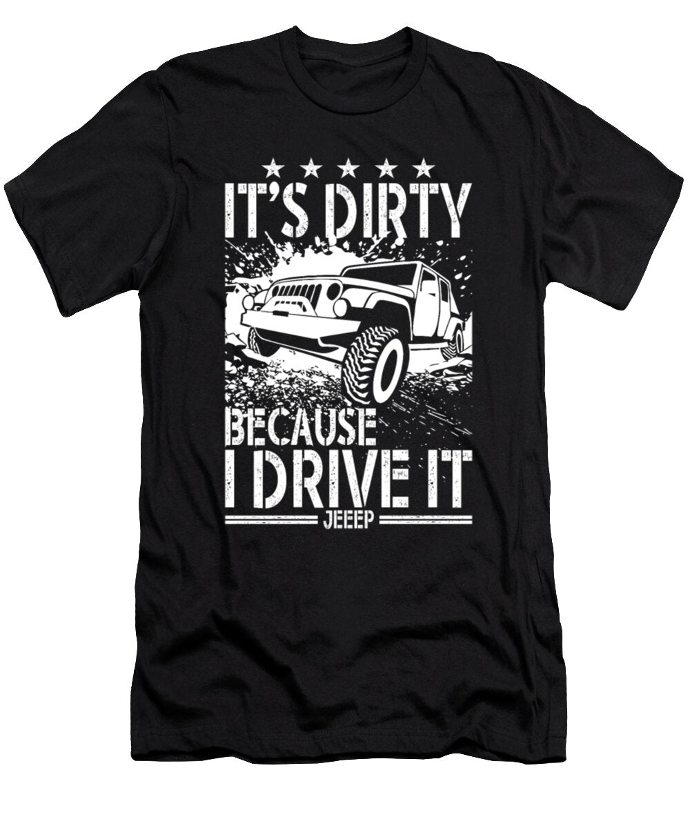Its Dirty Because I Drive It Jeep Tinh Tran Le Thanh T-Shirt