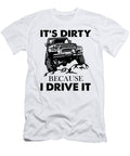 Its Dirty Because I Drive It Tinh Tran Le Thanh T-Shirt