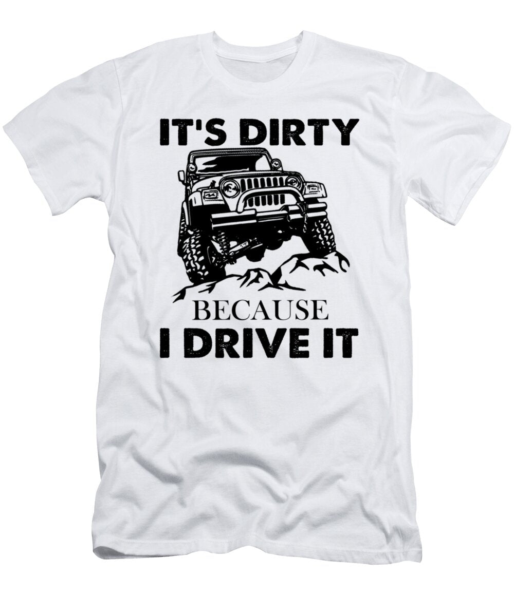 Its Dirty Because I Drive It Tinh Tran Le Thanh T-Shirt