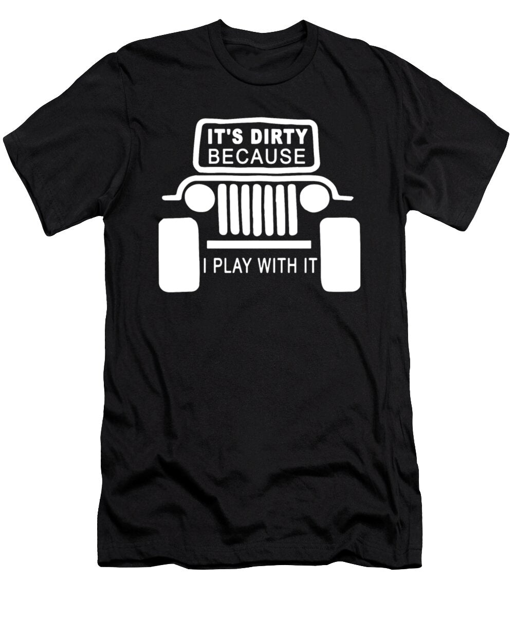 Its Dirty Because I Play with It Tinh Tran Le Thanh T-Shirt