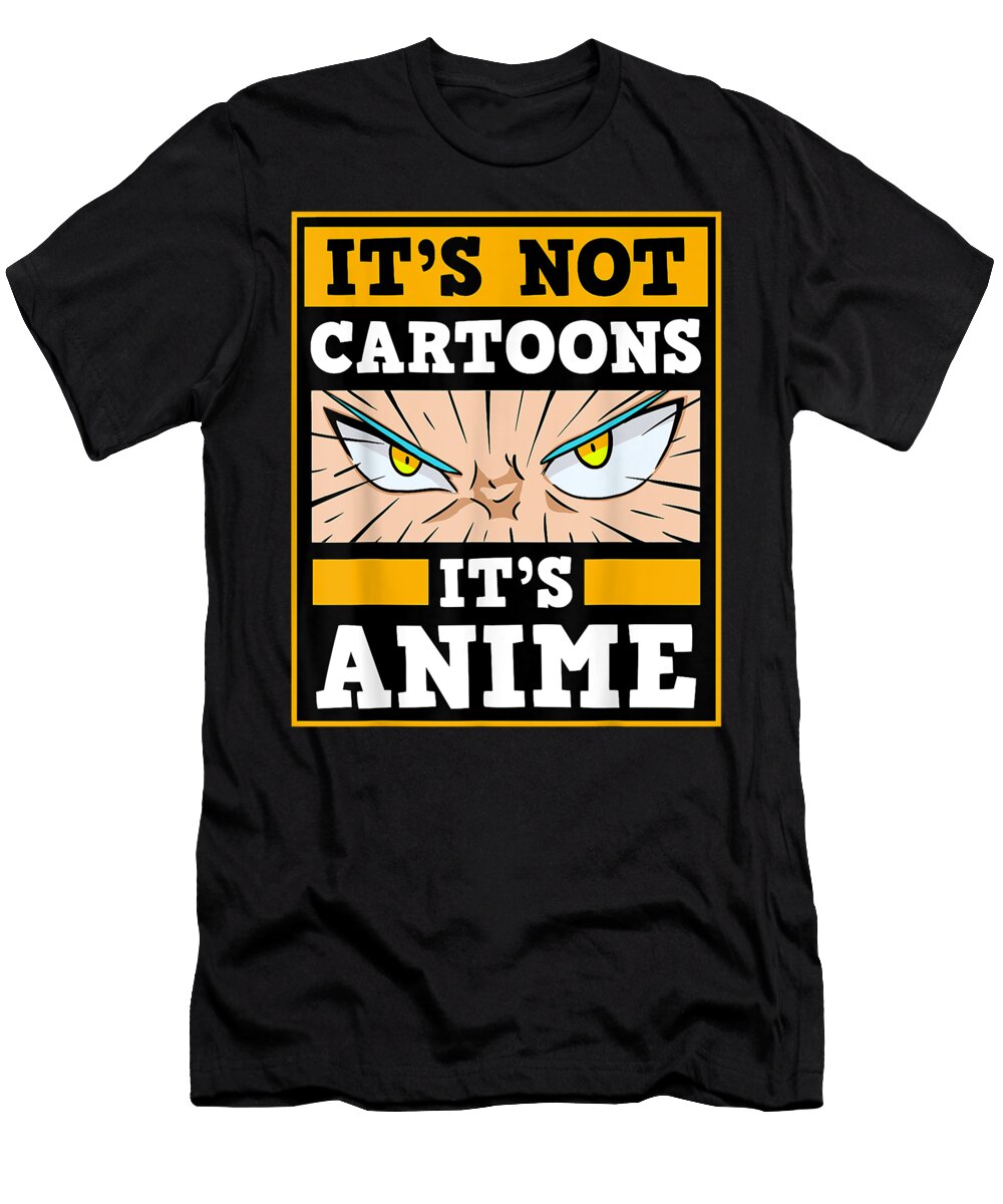 Its Not Cartoons Its Anime Japanese Manga Series Eyes Dnt Prints T-Shirt