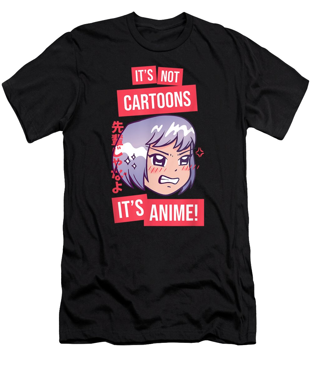 Its Not Cartoons Its Anime L Funny Anime Girl Otaku Gift Dnt Prints T-Shirt