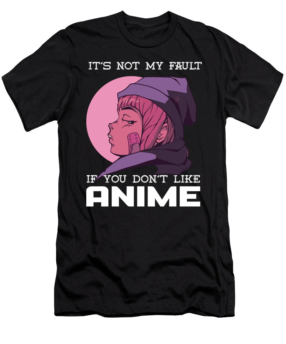 Its Not My Fault If You Dont Like Anime Zorindesigns T-Shirt
