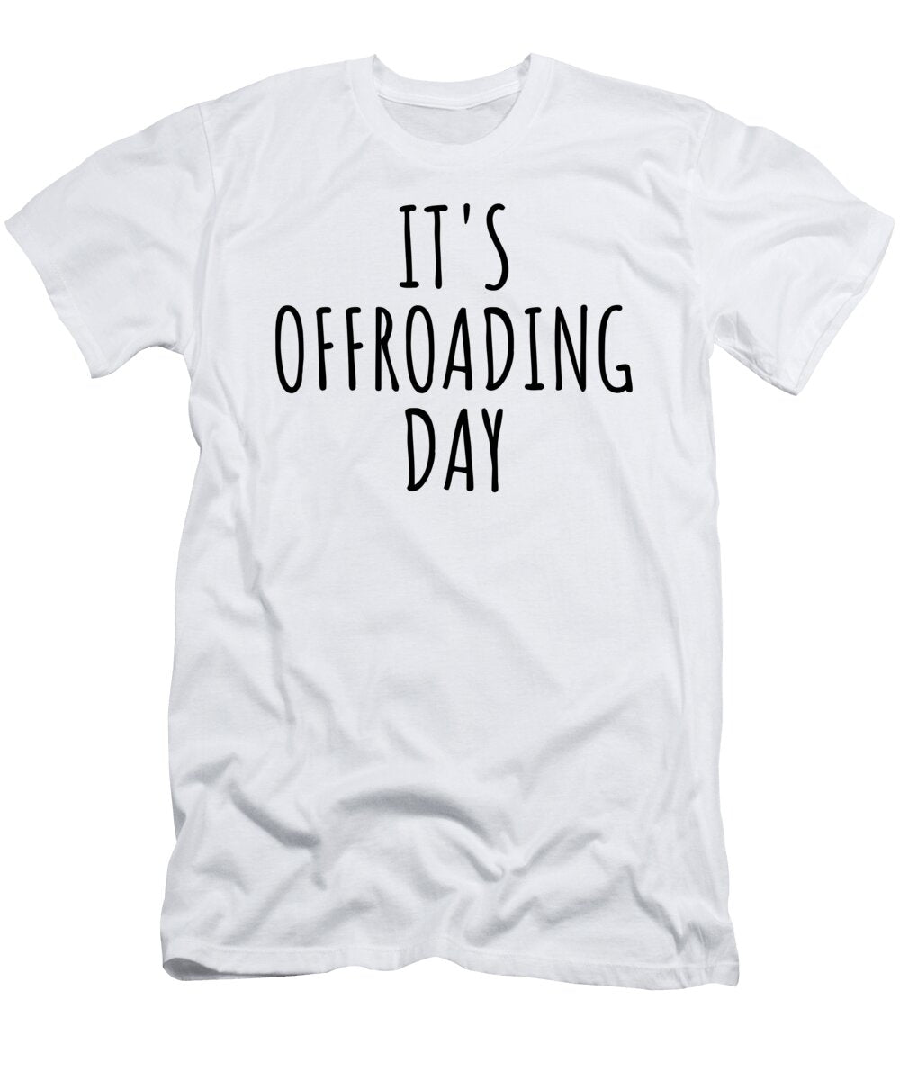 Its Offroading Day Funnygiftscreation T-Shirt