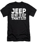 Jeep or Not to Jeep That Is the Question Tinh Tran Le Thanh T-Shirt