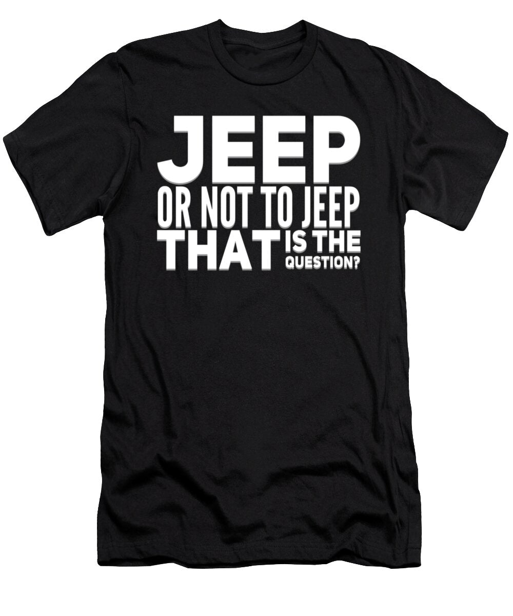 Jeep or Not to Jeep That Is the Question Tinh Tran Le Thanh T-Shirt