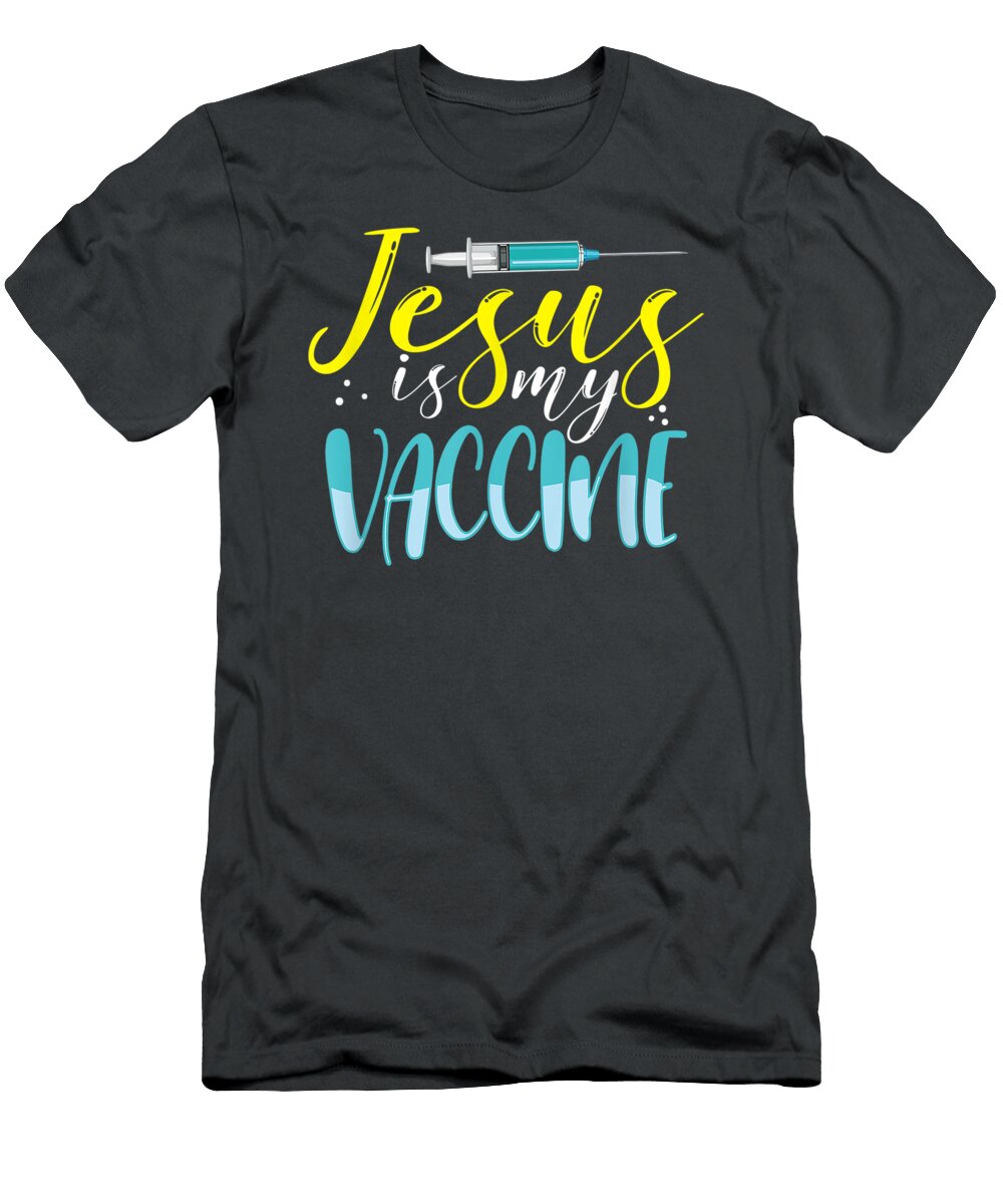 Jesus Is My Vaccine Christian Faith Anti Vax Vaxxer Jacob Letiti T-Shirt