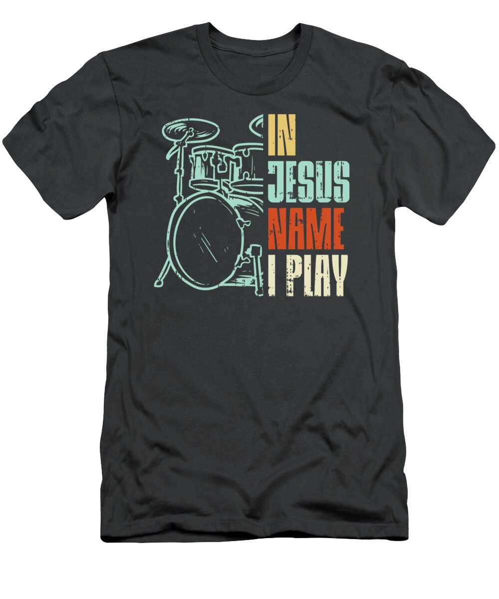 Jesus Name I Play Drums God Drumming Music Christian Drummer Aston Odette T-Shirt