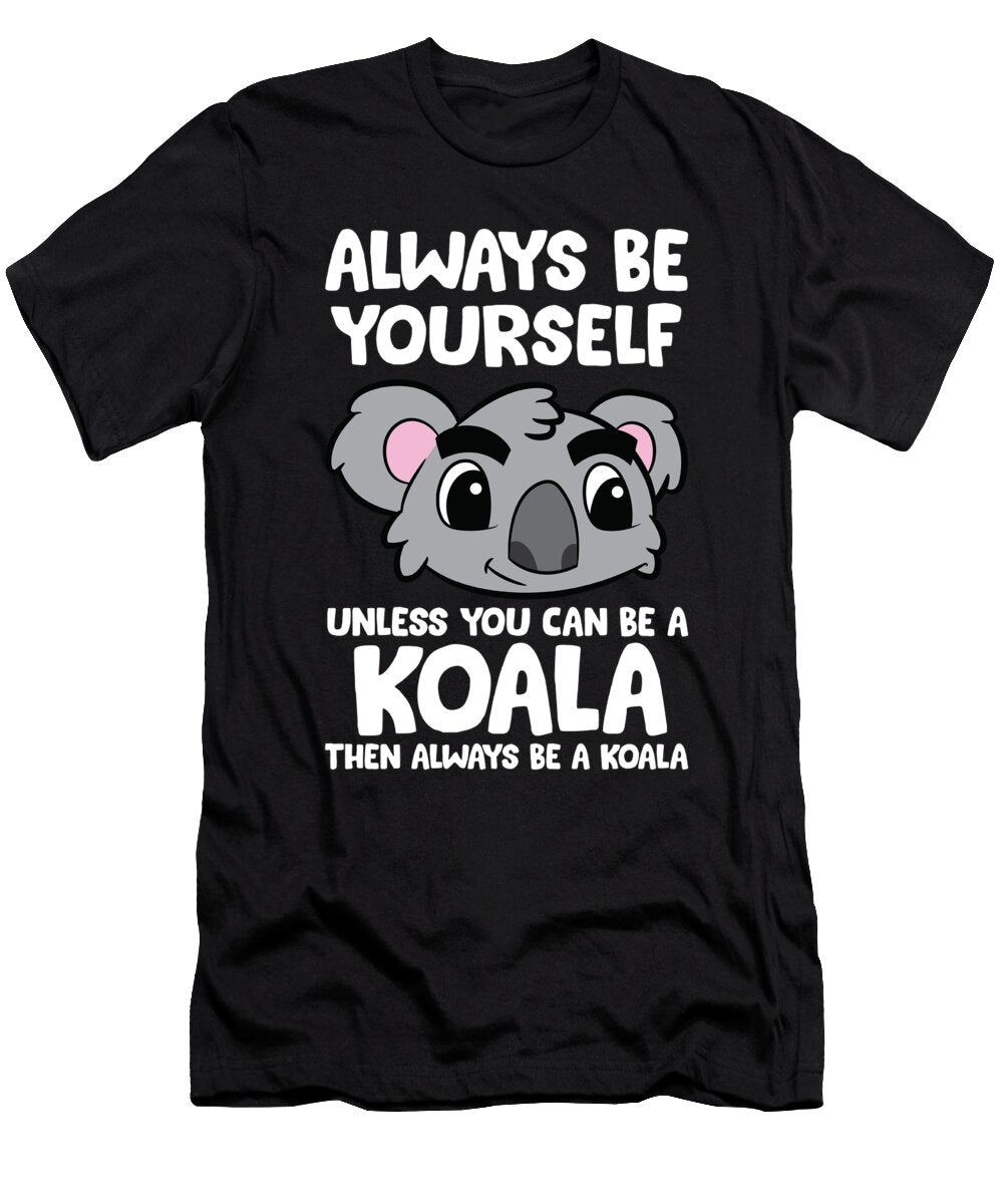 Koala Lover Gift Be Yourself Unless You Can Be a Koala Eq Designs T-Shirt