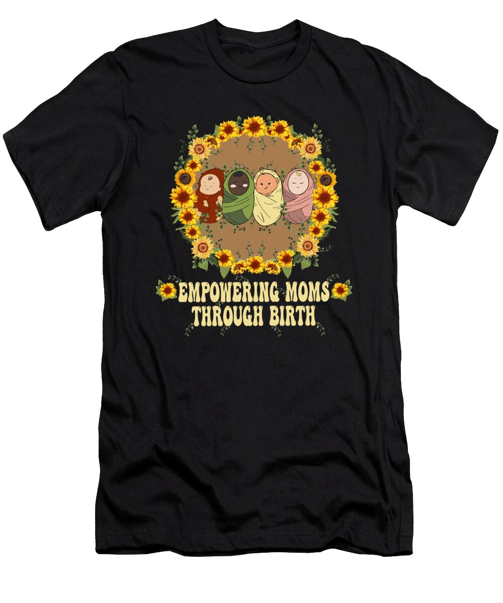 Labor and Delivery Nurse Quote Empowering Moms Through Birth Maximus Designs T-Shirt