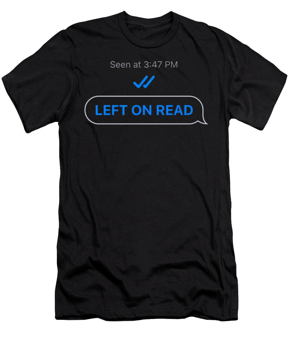 Left on Read Text Driven T-Shirt