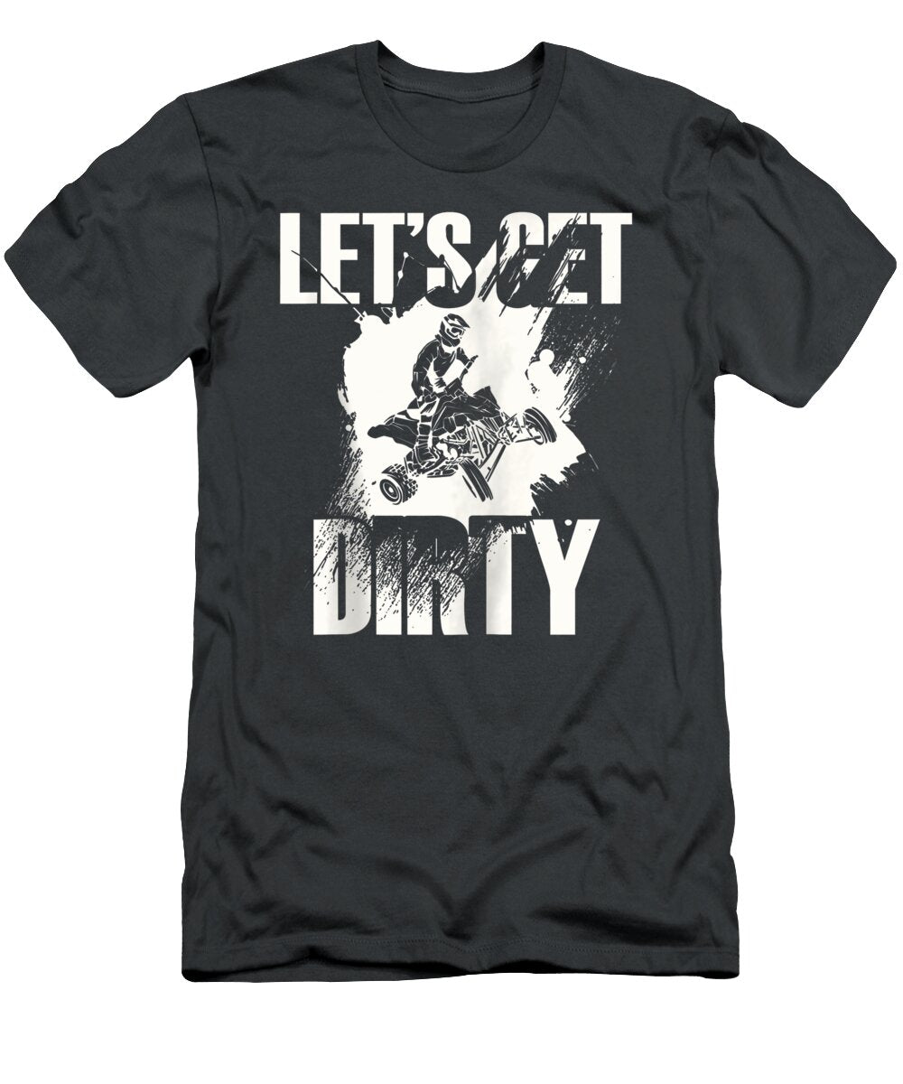 Lets Get Dirty Backprint Quad Bike Four Wheeler Atv Offroad Seren Sura T-Shirt