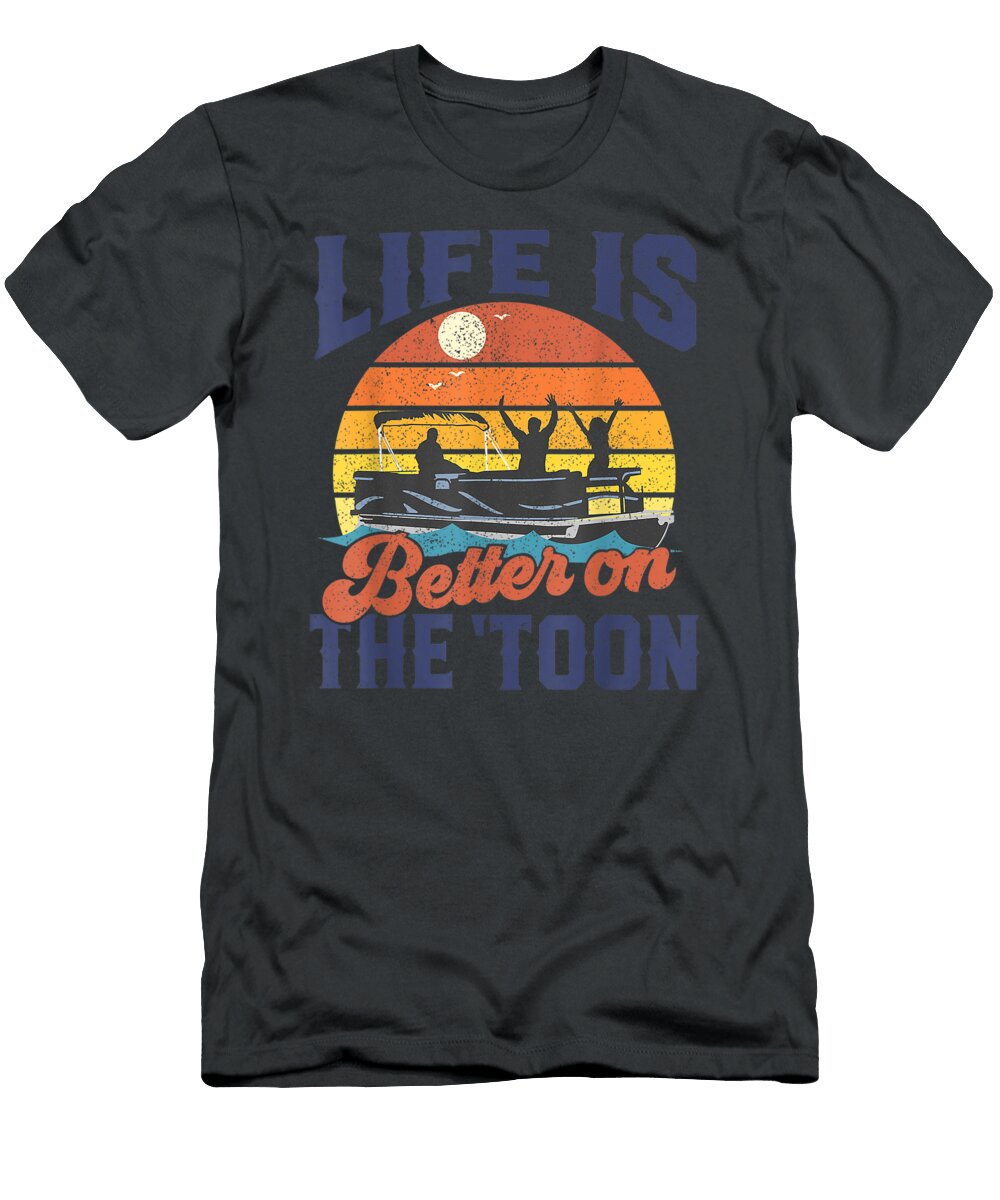 Life Is Better on the Toon Pontoon Boat Boating Fathers Shalah Amie T-Shirt