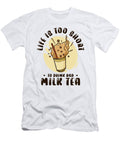 Life Is Short to Drink Bad Milk Tea Boba Tea Bubble Tea Toms Store T-Shirt