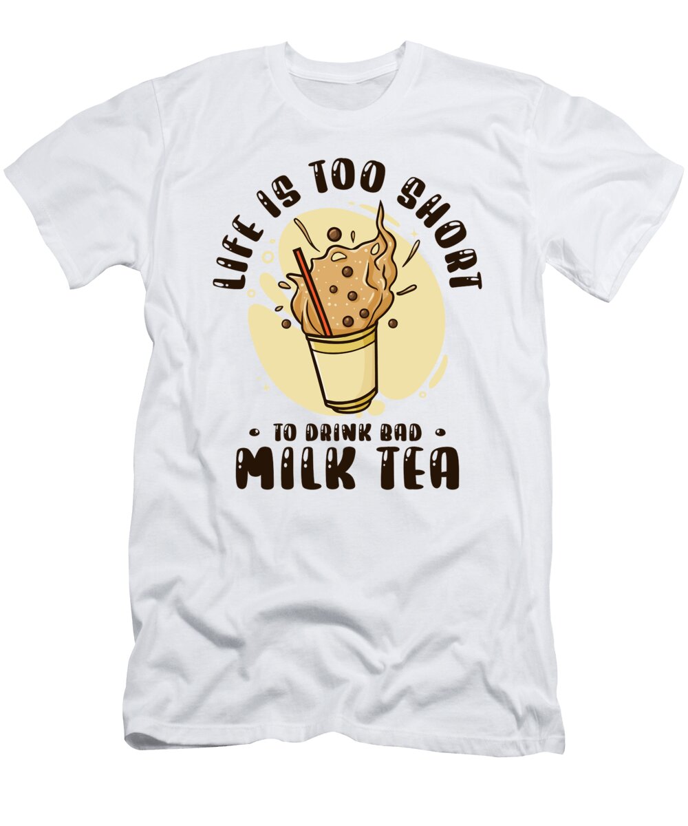 Life Is Short to Drink Bad Milk Tea Boba Tea Bubble Tea Toms Store T-Shirt