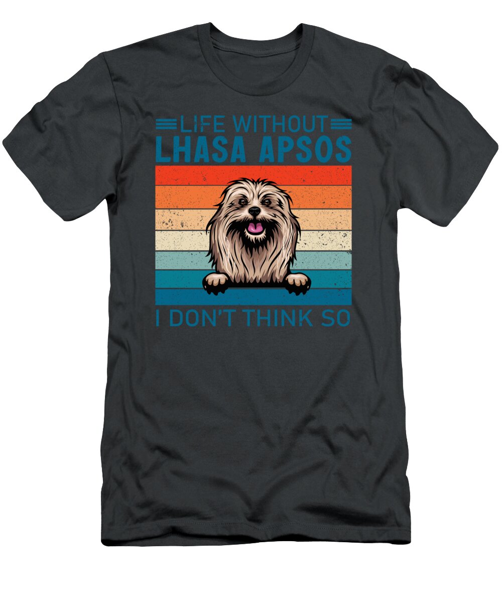 Life Without Lhasa Apsos I Dont Think So Job T-Shirt