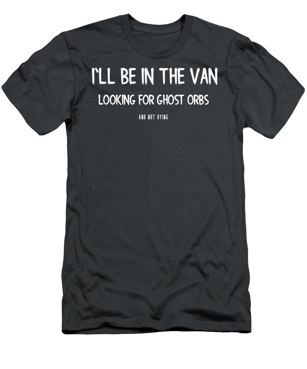 Looking for Ghost Orbs Gregory Morrison T-Shirt