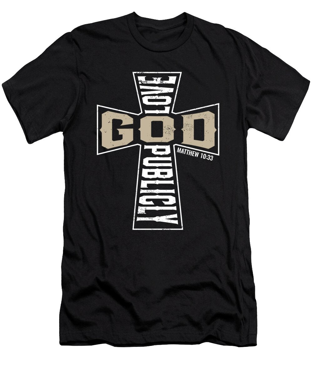 Love God Publicly Jesus Christ Believer Religious Quote Maximus Designs T-Shirt