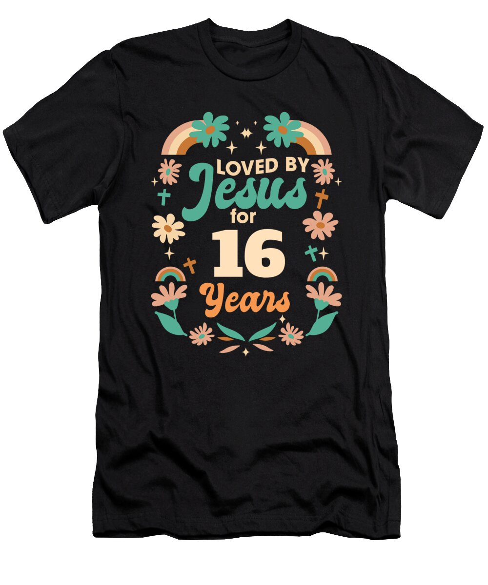 Loved By Jesus for 16 Years 16th Birthday Christian Theme Maximus Designs T-Shirt
