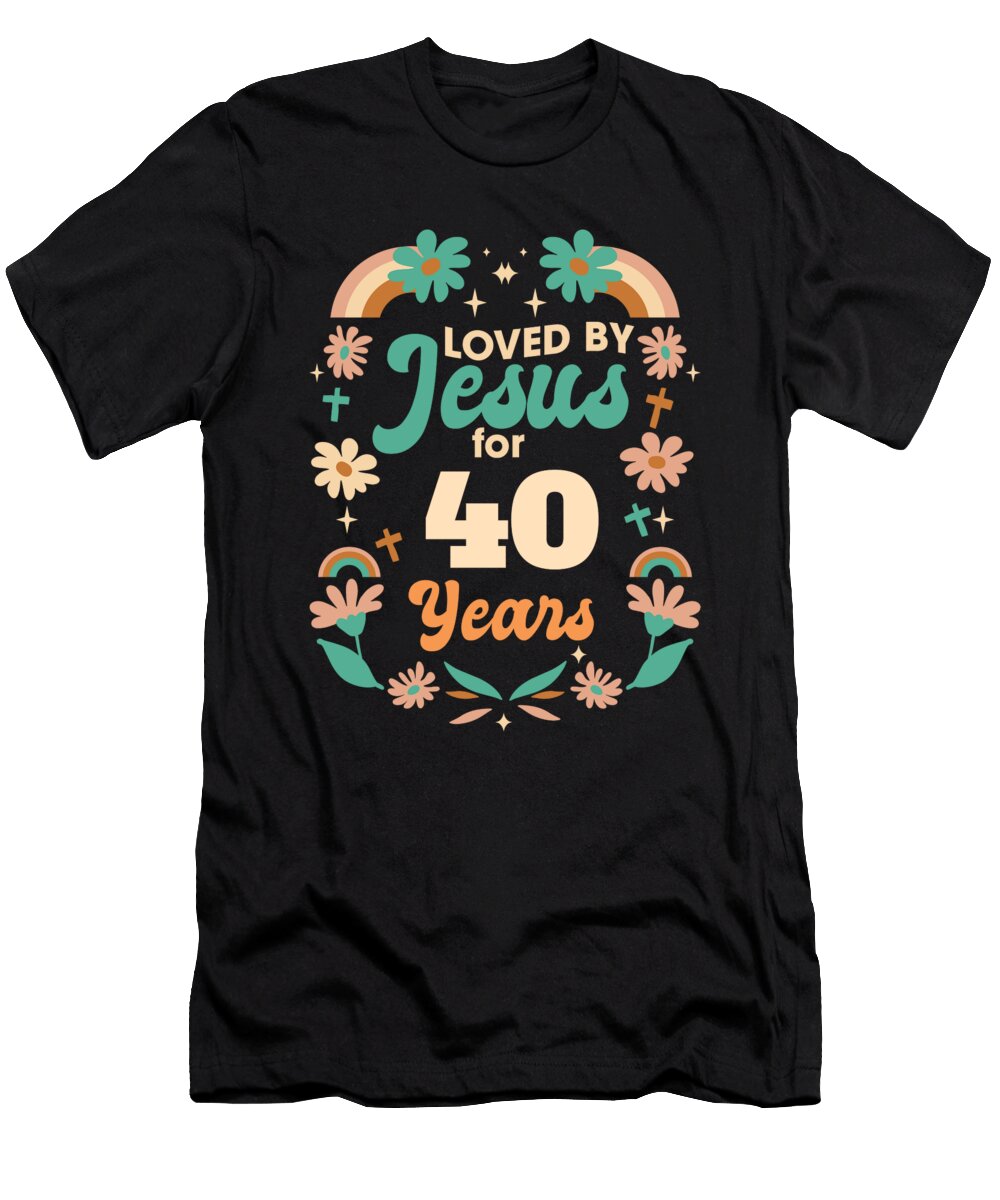 Loved By Jesus for 40 Years 40th Birthday Christian Theme Maximus Designs T-Shirt