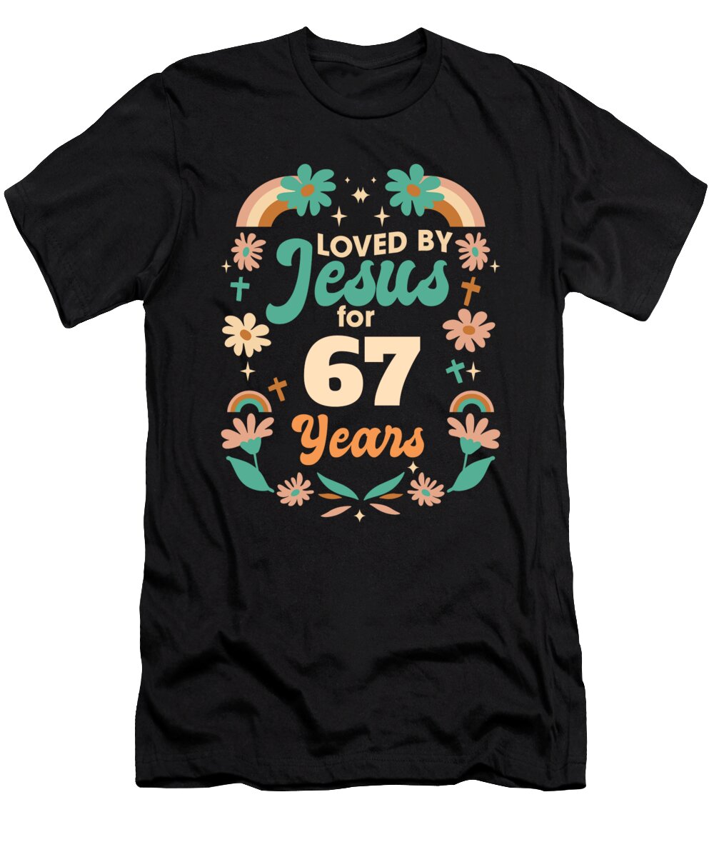 Loved By Jesus for 67 Years 67th Birthday Christian Theme Maximus Designs T-Shirt