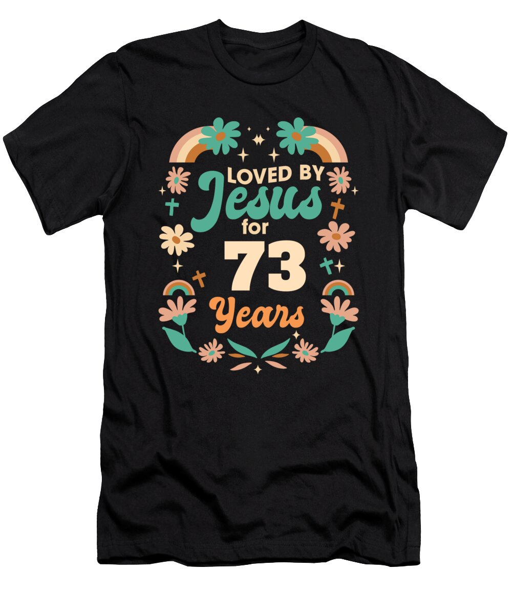 Loved By Jesus for 73 Years 73rd Birthday Christian Theme Maximus Designs T-Shirt
