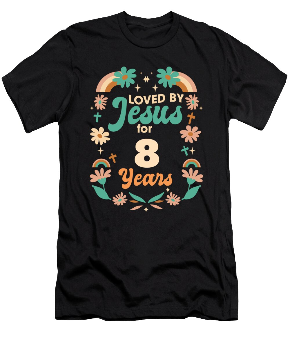 Loved By Jesus for 8 Years 8th Birthday Christian Theme Maximus Designs T-Shirt