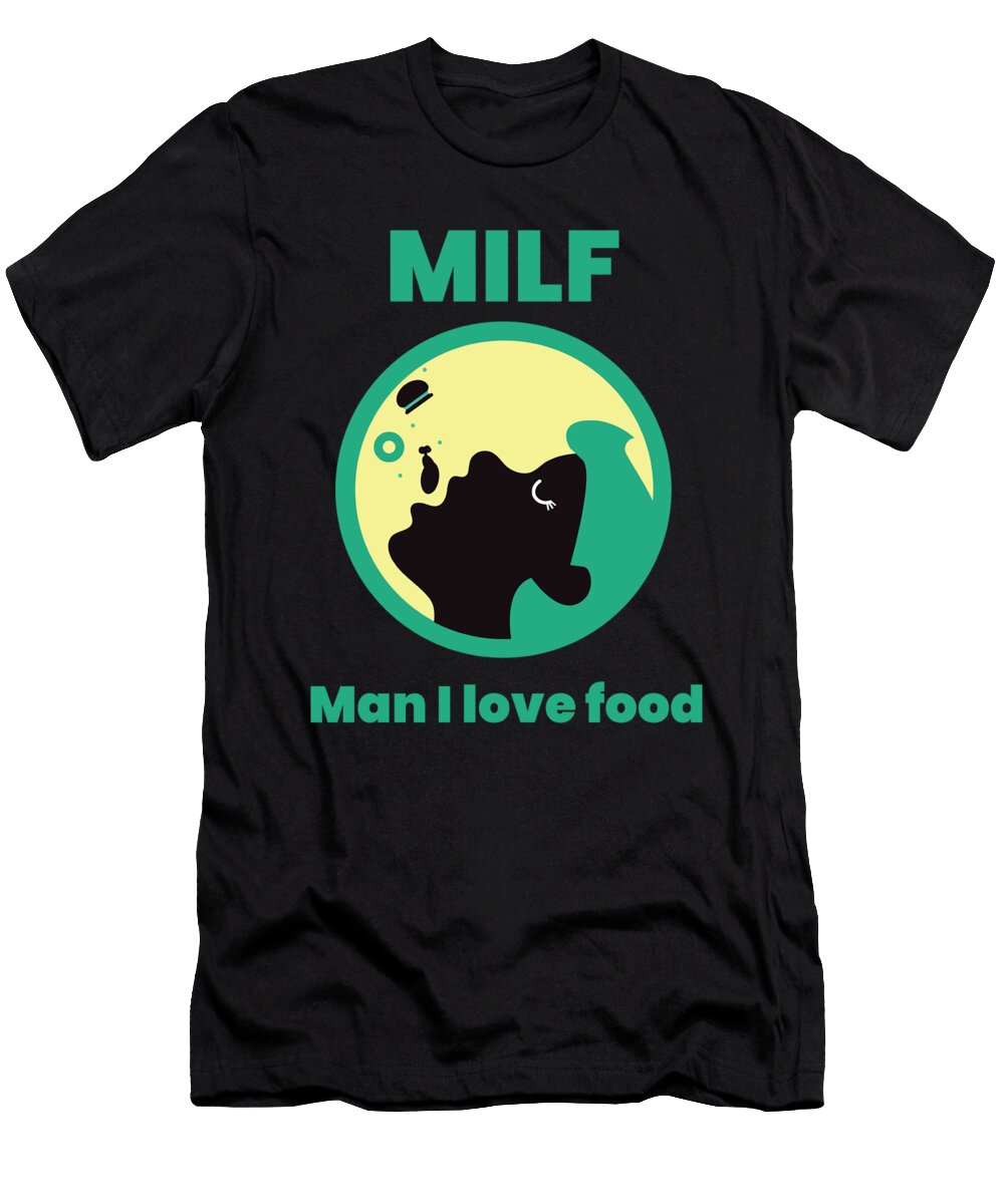 Milf Man I Love Food Kaylin Watchorn T-Shirt