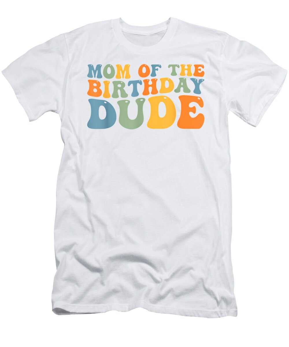 Mom of the Birthday Dude Graphic Marty Frayha T-Shirt
