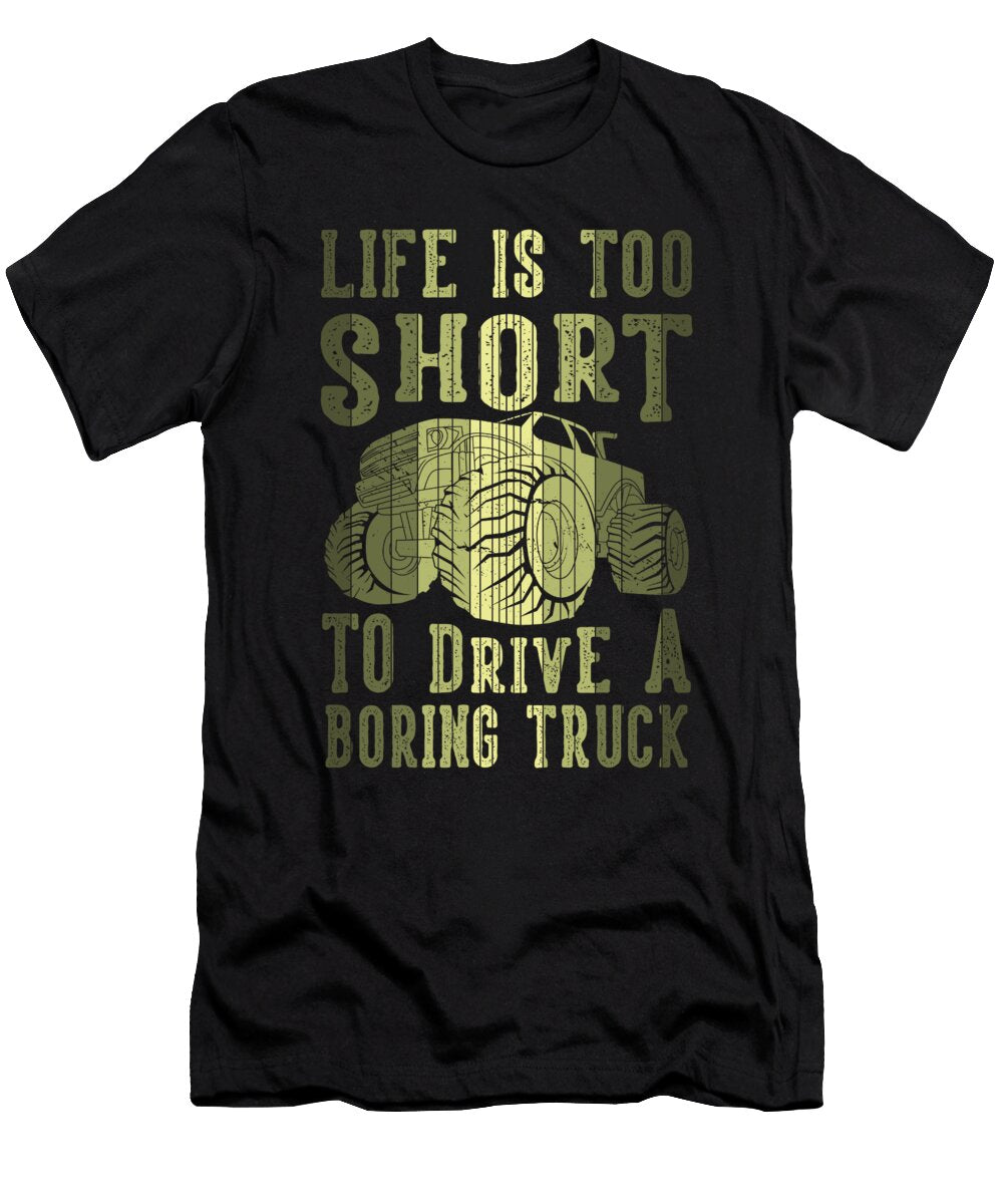 Monster Truck Life Is Too Short to Drive a Boring Toms Store T-Shirt