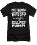 Motocross Is Like Therapy After Riding You Feel Less Murdery Funny Motocross Lisa Stronzi T-Shirt