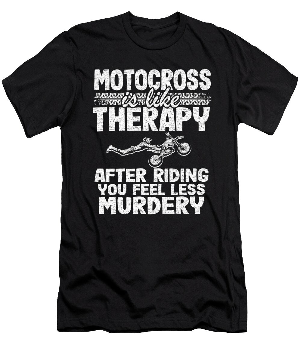Motocross Is Like Therapy After Riding You Feel Less Murdery Funny Motocross Lisa Stronzi T-Shirt