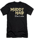 Muddy Hair Dont Care Noirty Designs T-Shirt