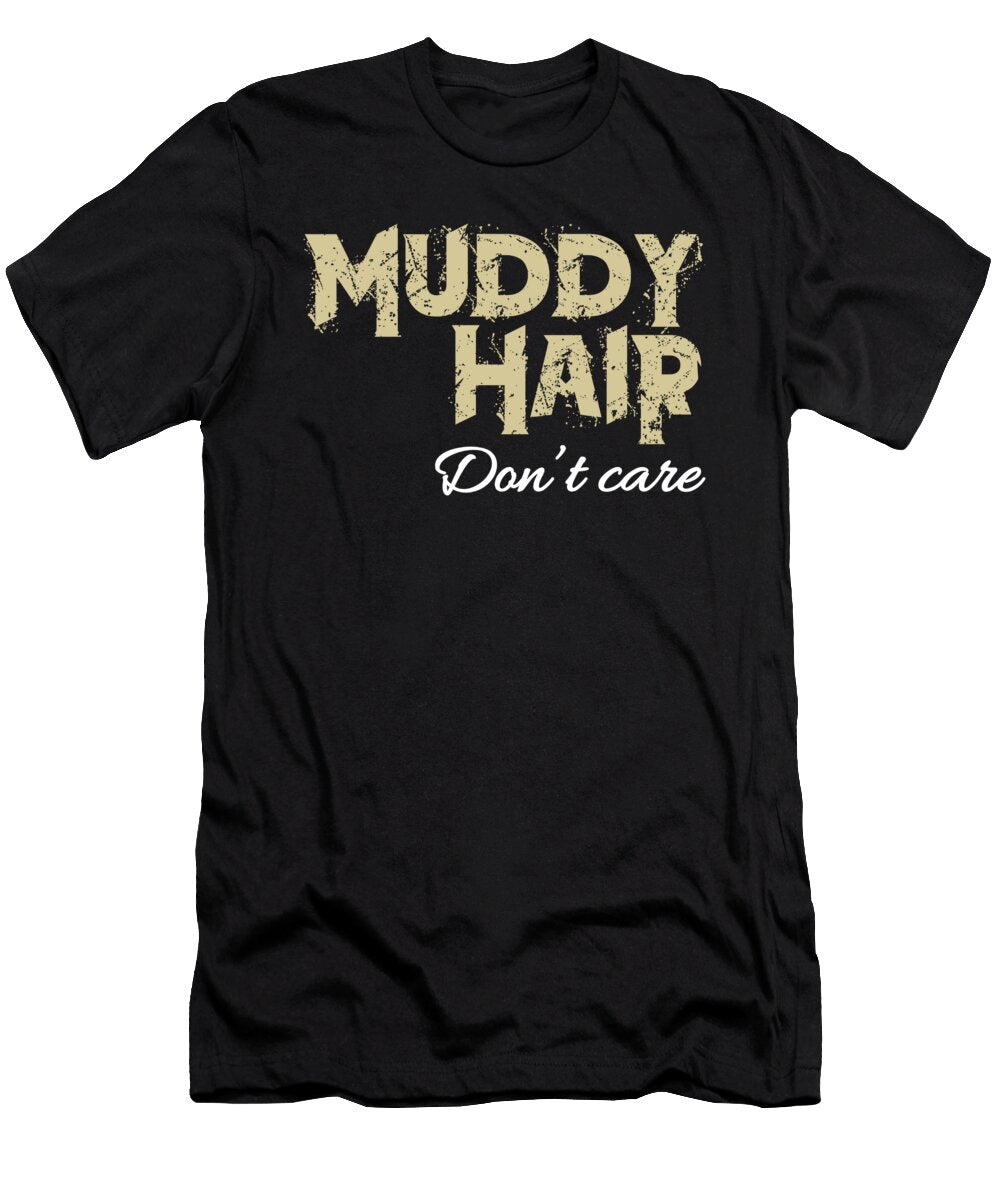 Muddy Hair Dont Care Noirty Designs T-Shirt