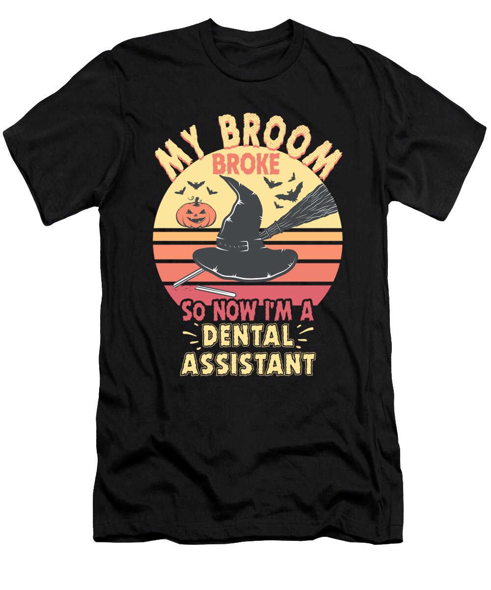 My Broom Broke Dental Assistant Funny Halloween Me T-Shirt