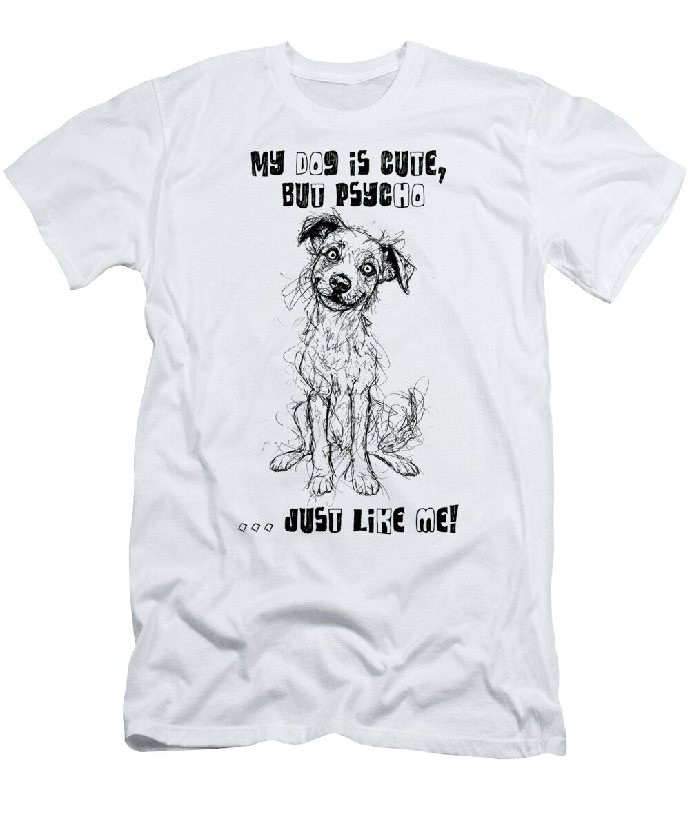 My Dog Is Cute But Psycho Just Like Me Abstract Line Drawing of a Playful and Expressive Dog Marian Voicu T-Shirt