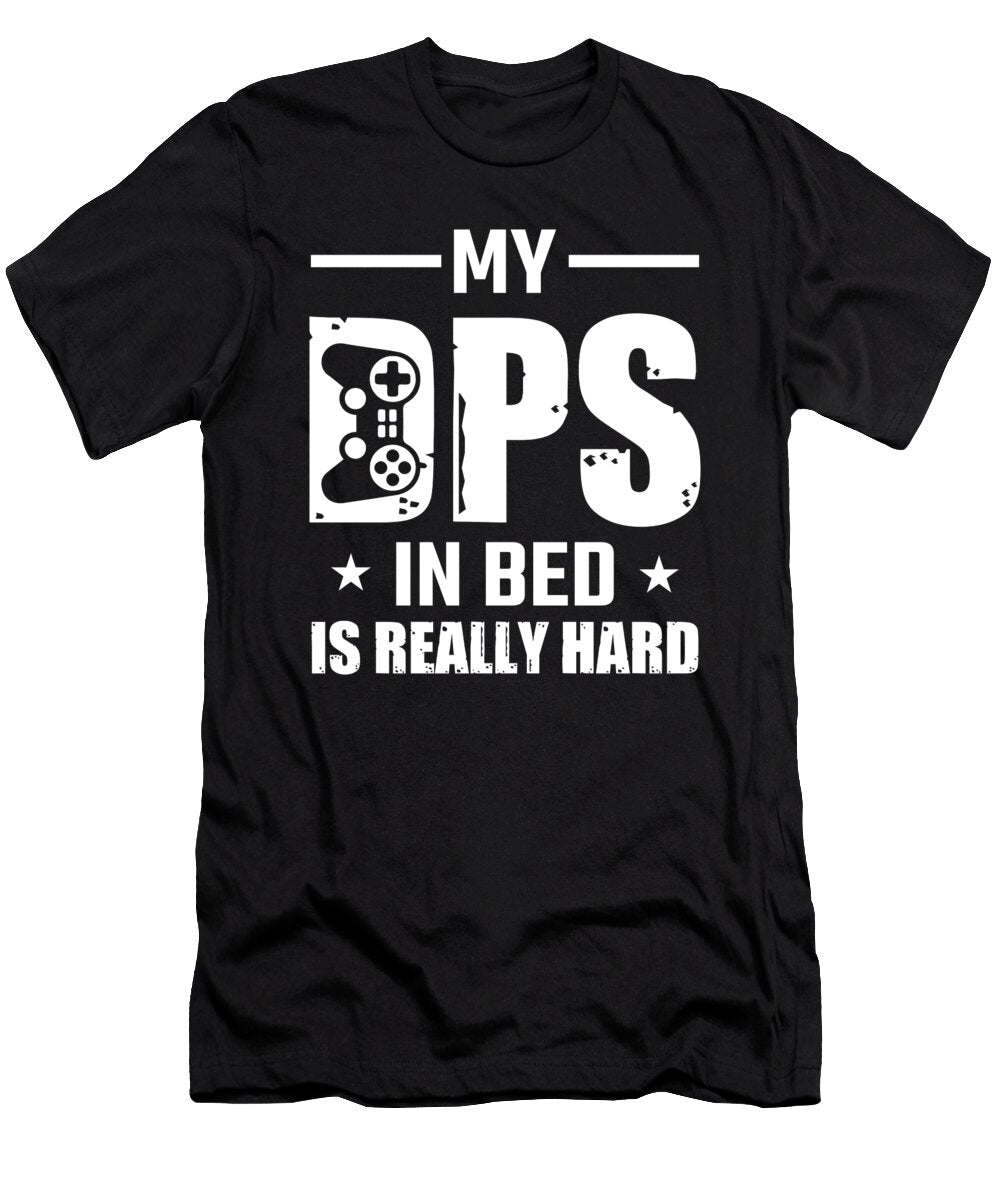My Dps in Bed Is Really Hard for Laptop and Game Friends Tom Schiesswald T-Shirt