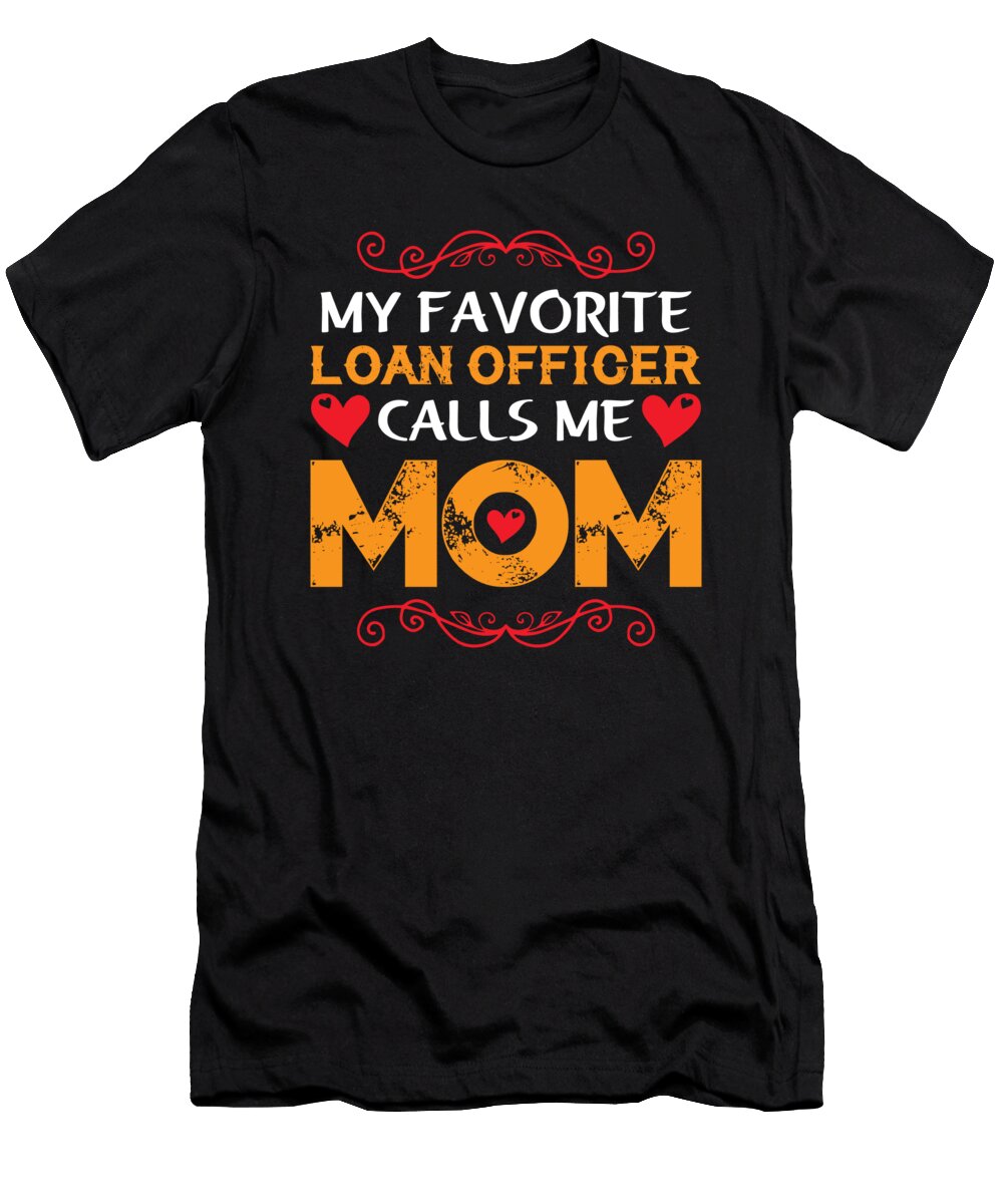 My Favorite Loan Officer Calls Me Mom Licensed Art T-Shirt