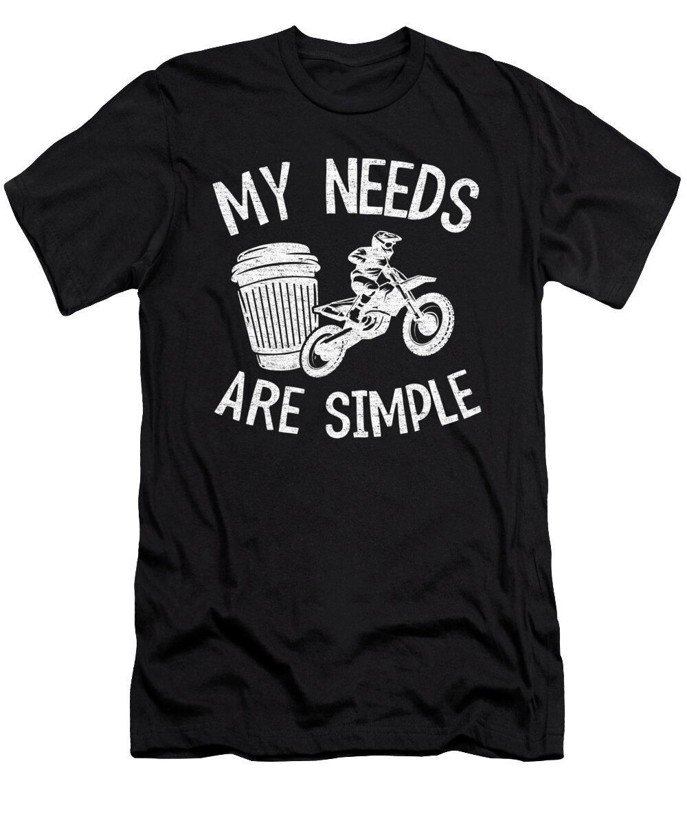 My Needs Are Simple Funny Motocross Lisa Stronzi T-Shirt