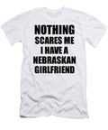 Nebraskan Girlfriend Funny Valentine Gift for Bf My Boyfriend Him Nebraska Gf Gag Nothing Scares Me Funny Gift Ideas T-Shirt