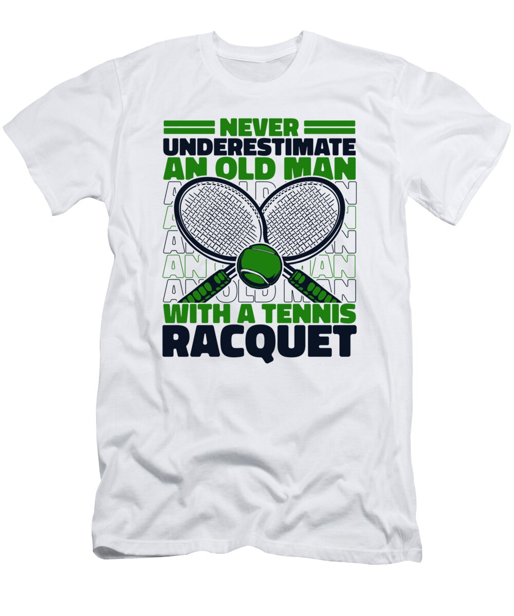 Never Underestimate an Old Man with Tennis Racquet Tennis Graphics Lab T-Shirt