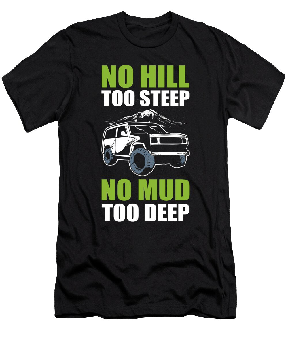 No Hill Too Steep No Mud Too Deep Offroading Off Roading Alessandra Roth T-Shirt