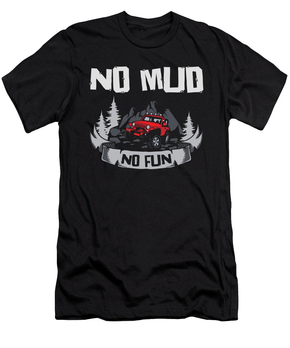 No Mud No Fun Off Road Racing Rock Crawling Mud Toms Store T-Shirt