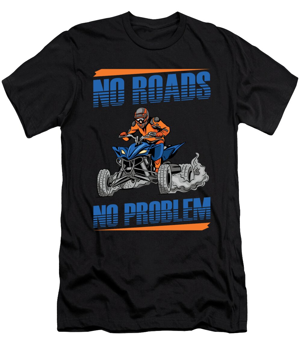 No Roads No Problem 4 Wheeler Bike Atv Quad Biker Florian Dold Art T-Shirt
