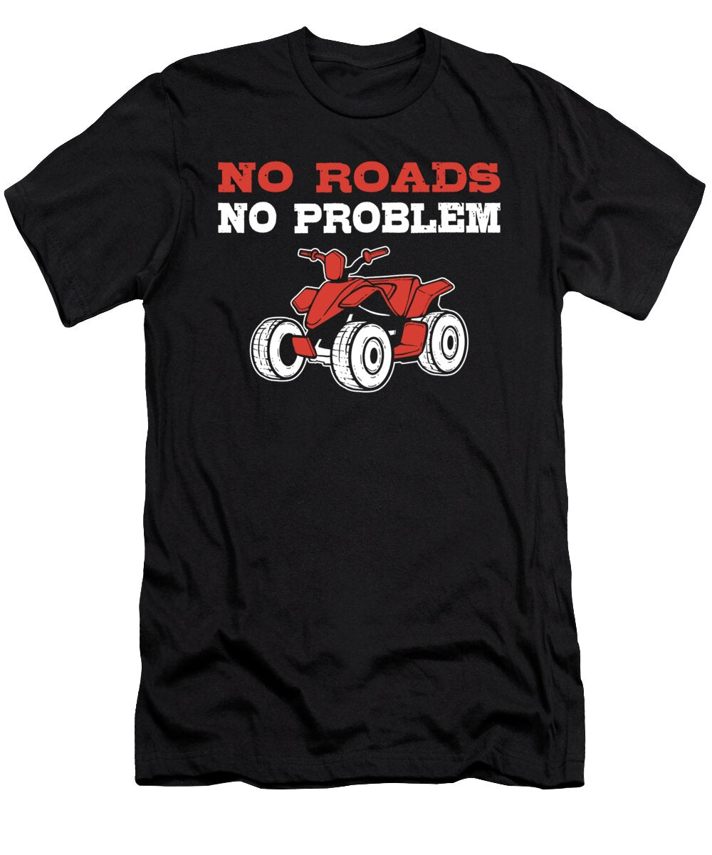 No Roads No Problem Atv Quad Alessandra Roth T-Shirt
