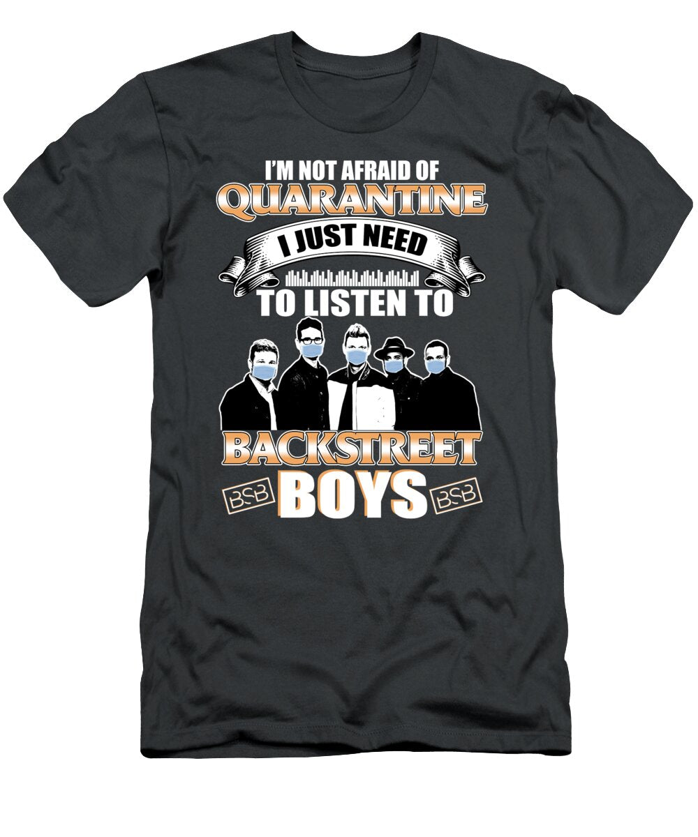 Not Afraid of Quarantine I Just Need to Listen to Backstreet Boys Shir 454 Toon Berents T-Shirt