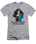 Not All Heroes Wear Capes Super Woman Nurse Superhero Nursing 399 Toon Berents T-Shirt