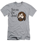 Not You Fat Jesus Essential Graphic Novelty Funny White Toon Berents T-Shirt