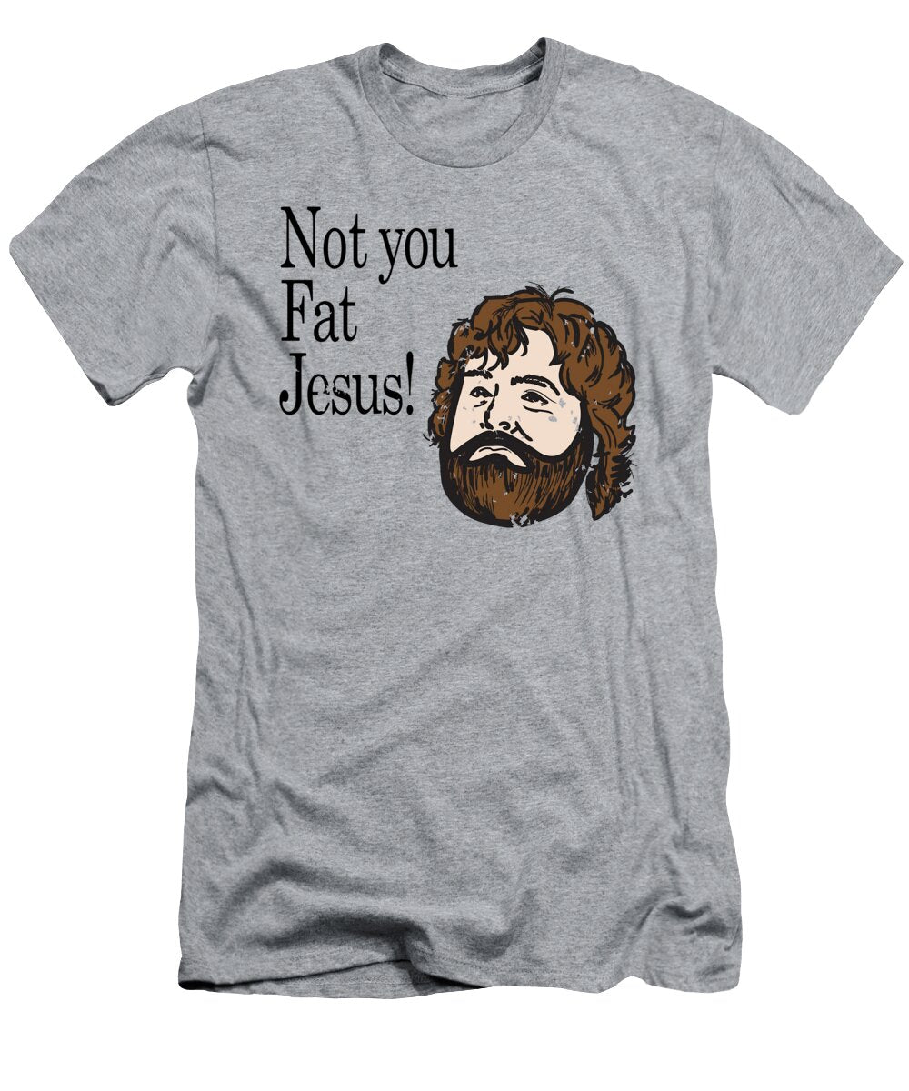 Not You Fat Jesus Essential Graphic Novelty Funny White Toon Berents T-Shirt