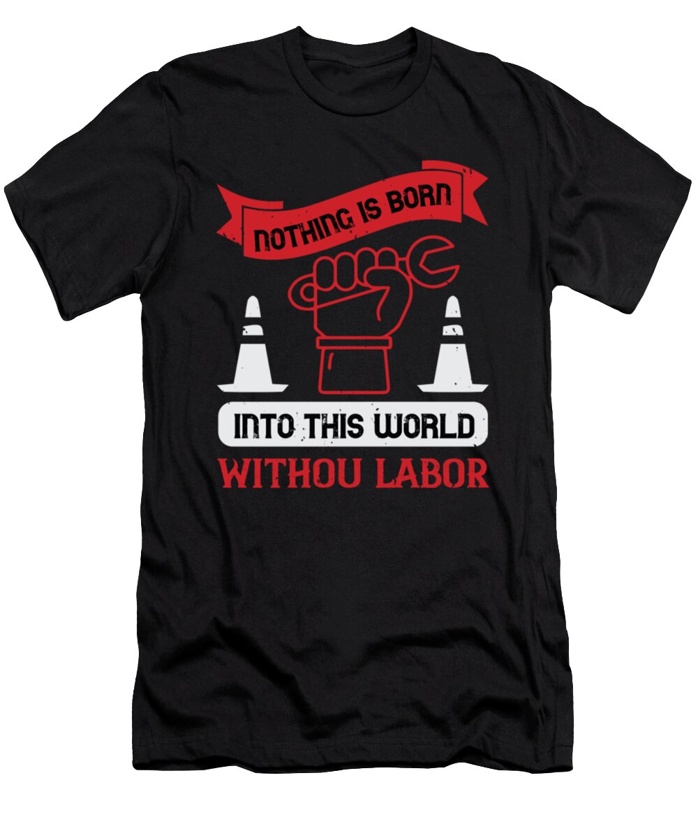 Nothing Is Born Into This World Without Labor Tinh Tran Le Thanh T-Shirt